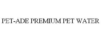 PET-ADE PREMIUM PET WATER