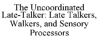 THE UNCOORDINATED LATE-TALKER: LATE TALKERS, WALKERS, AND SENSORY PROCESSORS