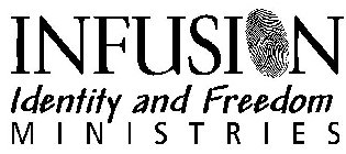 INFUSION IDENTITY AND FREEDOM MINISTRIES