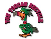 YOU TOUCAN RECYCLE