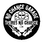 NO CHANCE GARAGE THERES NO CHANCE EST.1995