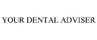 YOUR DENTAL ADVISER