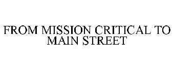 FROM MISSION CRITICAL TO MAIN STREET