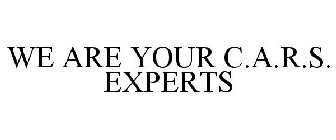 WE ARE YOUR C.A.R.S. EXPERTS