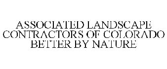 ASSOCIATED LANDSCAPE CONTRACTORS OF COLORADO BETTER BY NATURE