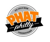 PHAT PHILLY CHEESESTEAKS ICE COLD BEER
