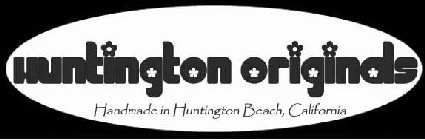 HUNTINGTON ORIGINALS HANDMADE IN HUNTINGTON BEACH, CALIFORNIA