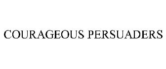 COURAGEOUS PERSUADERS