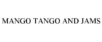 MANGO TANGO AND JAMS