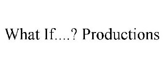 WHAT IF....? PRODUCTIONS