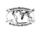 AVIATION MAINTENANCE NO ONE FLIES WITHOUT US