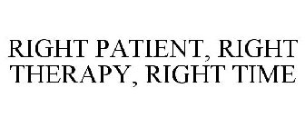 RIGHT PATIENT, RIGHT THERAPY, RIGHT TIME