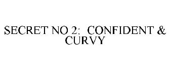 SECRET NO 2: CONFIDENT & CURVY