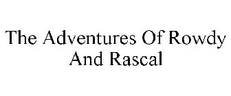 THE ADVENTURES OF ROWDY AND RASCAL