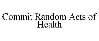 COMMIT RANDOM ACTS OF HEALTH