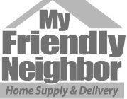 MY FRIENDLY NEIGHBOR HOME SUPPLY & DELIVERY