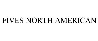 FIVES NORTH AMERICAN