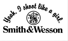YEAH, I SHOOT LIKE A GIRL. SW SMITH & WESSON