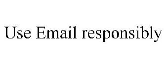 USE EMAIL RESPONSIBLY