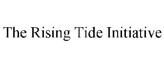 THE RISING TIDE INITIATIVE