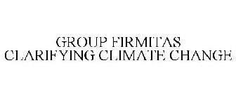 GROUP FIRMITAS CLARIFYING CLIMATE CHANGE