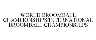 WORLD BROOMBALL CHAMPIONSHIPS/INTERNATIONAL BROOMBALL CHAMPIONSHIPS