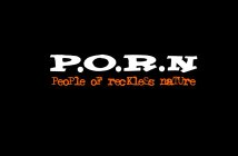 P.O.R.N PEOPLE OF RECKLESS NATURE