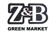 Z & B GREEN MARKET