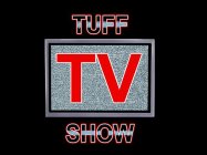 TUFF TV SHOW