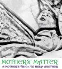 MOTHERS' MATTER A MOTHER'S VISION TO HELP ANOTHER