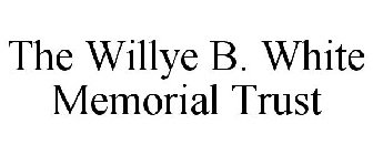 THE WILLYE B. WHITE MEMORIAL TRUST