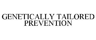 GENETICALLY TAILORED PREVENTION