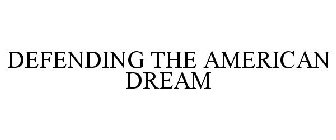 DEFENDING THE AMERICAN DREAM