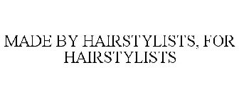 MADE BY HAIRSTYLISTS, FOR HAIRSTYLISTS