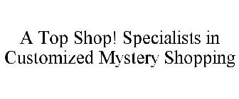 A TOP SHOP! SPECIALISTS IN CUSTOMIZED MYSTERY SHOPPING