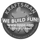 KRAFTSMAN WE BUILD FUN! COMMERCIAL PLAYGROUNDS & WATER PARKS WWW.KPPE.COM 1-800-451-4869