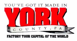 YOU'VE GOT IT MADE IN YORK COUNTY, PA, FACTORY TOUR CAPITAL OF THE WORLD