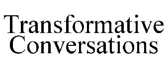 TRANSFORMATIVE CONVERSATIONS