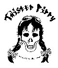 TWISTED PIPPY 