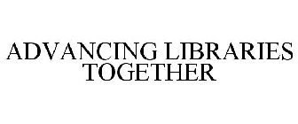 ADVANCING LIBRARIES TOGETHER