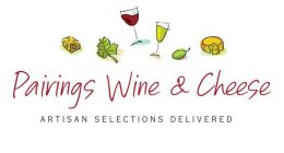PAIRINGS WINE & CHEESE ARTISAN SELECTIONS DELIVERED