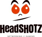 HEADSHOTZ NETWORKING // GAMING
