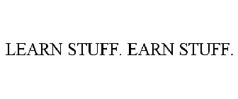 LEARN STUFF. EARN STUFF.