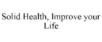 SOLID HEALTH, IMPROVE YOUR LIFE