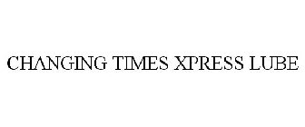 CHANGING TIMES XPRESS LUBE
