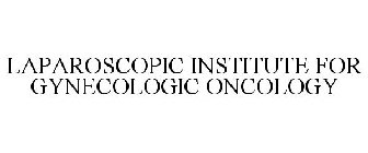 LAPAROSCOPIC INSTITUTE FOR GYNECOLOGIC ONCOLOGY