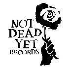 NOT DEAD YET RECORDS