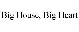BIG HOUSE, BIG HEART