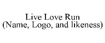 LIVE LOVE RUN (NAME, LOGO, AND LIKENESS)