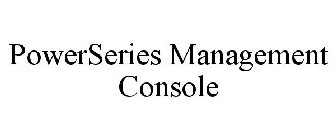 POWERSERIES MANAGEMENT CONSOLE